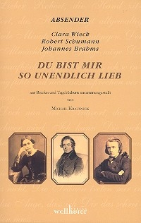 Du bist mir so unendlich lieb  Aus Briefen und Tagebchern von Clara Wieck, Robert Schumann und Johannes Brahms