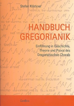 Handbuch Gregorianik Einfhrung in Geschichte, Theorie und Praxis des Gregorianischen Chorals