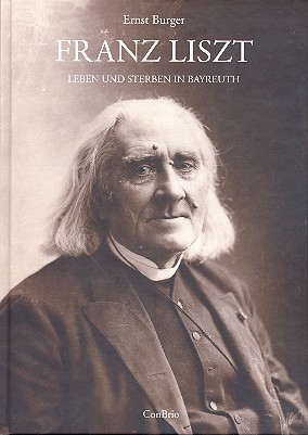 Franz Liszt - Leben und Sterben in Bayreuth