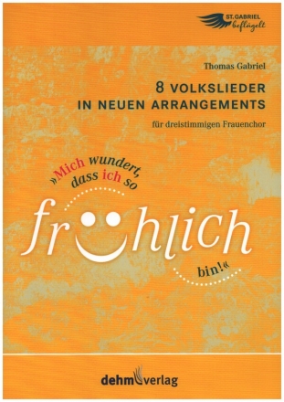 Mich wundert, dass ich so frhlich bin! fr 3st. Frauenchor (SMezA(B)), Instrumente (altern.) und Klavier Partitur