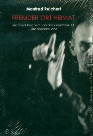 Fremder Ort Heimat - Manfred Reichert und das Ensemble 13 Eine Spurensuche