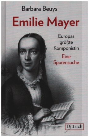 Emilie Mayer Europas gr��te Komponistin - Eine Spurensuche gebunden