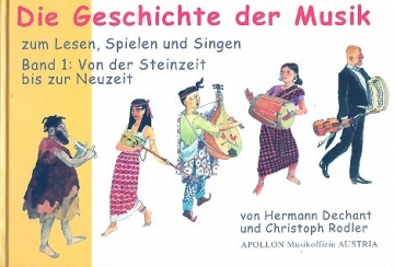 Die Geschichte der Musik Band 1 - von der Steinzeit bis zur Neuzeit zum Lesen, Spielen und Singen