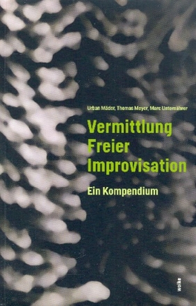 Vermittlung freier Improvisation Ein Kompendium