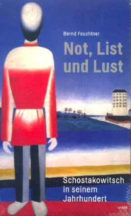 Not, List und Lust Schostakowitsch in seinem Jahrhundert