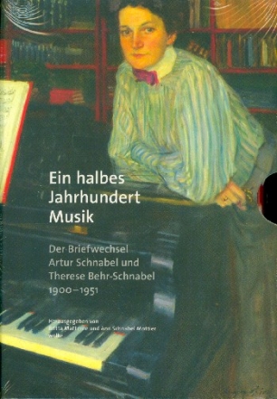 Ein halbes Jahrhundert Musik Der Briefwechsel Arthur Schnabel und Therese Behr-Schnabel 1900-1951 3 Bnde im Schuber