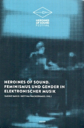 Heroines of Sound Feminismus und Gender in elektronischer Musik