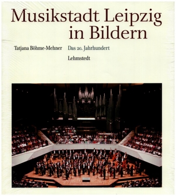Musikstadt Leipzig in Bildern Band 3 Das 20. Jahrhundert gebunden