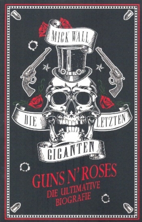 Die letzten Giganten - Guns n' Roses die ultimative Biografie  broschiert