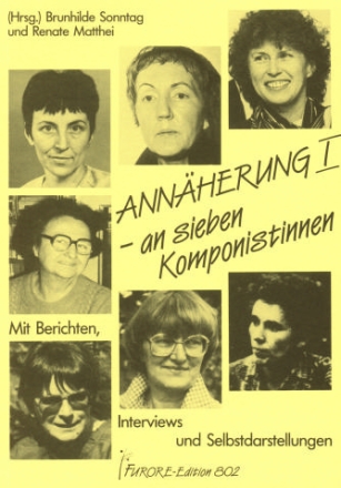 ANNAEHERUNG 1 AN 7 KOMPONISTINNEN BERICHTE, INTERVIEWS UND SELBSTDARSTELLUNGEN