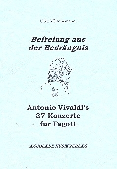 Befreiung aus der Bedrängnis Antonio Vivaldis 37 Konzerte für Fagott