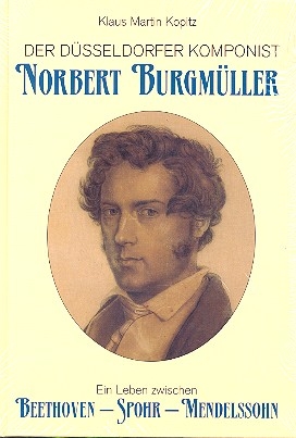 Norbert Burgmller ein Leben zwischen Beethoven, Spohr, Mendelssohn