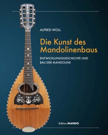 Die Kunst des Mandolinenbaus Entwicklungsgeschichte und Bau der Mandoline gebunden