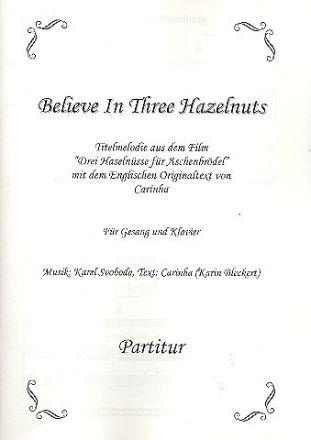Believe In Three Hazelnuts (Drei Haselnsse fr Aschenbrdel) fr Gesang und Klavier (en) Partitur und Stimmen