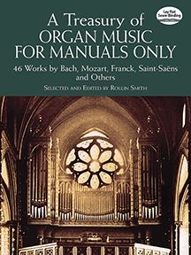 A treasury of organ music for manuals only 46 works by Bach, Mozart, Franck, Saint-Saens and others