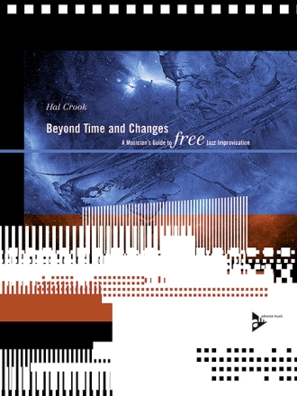 Beyond Time and Changes A Musician's Guide to free Jazz Improvisation