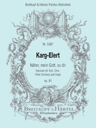 Nher mein Gott zu dir op.81 - Kanzone fr Soli, Chor, Flte (Violine) und Orgel Partitur (dt/en)