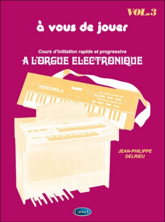 A Vous de Jouer  l'Orgue Electronique vol.3 pour orgue electronique (frz)
