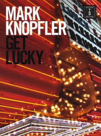 Mark Knopfler: Get lucky songbook vocal/guitar/tab