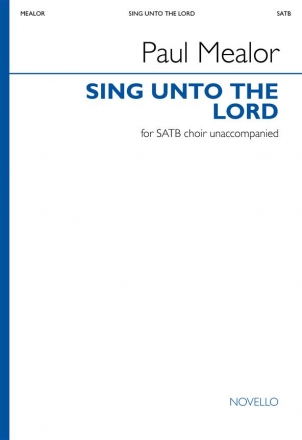 Paul Mealor, Sing Unto The Lord A New Song SATB Choral Score