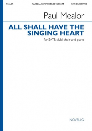 Paul Mealor, All Shall Have the Singing Heart SATB and Piano Chorpartitur