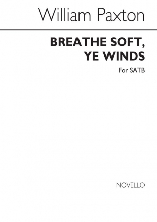 William Paxton, Breathe Soft ye Winds Satb SATB Chorpartitur