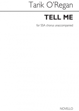 Tarik O'Regan, Tell Me (Unaccompanied SSA) SSA Chorpartitur