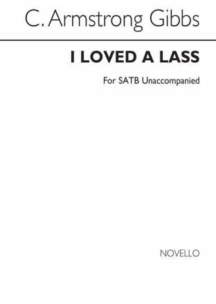 Cecil Armstrong Gibbs, Armstrong Gibbs I Loved A Lass (Unaccompanied) SATB Chorpartitur