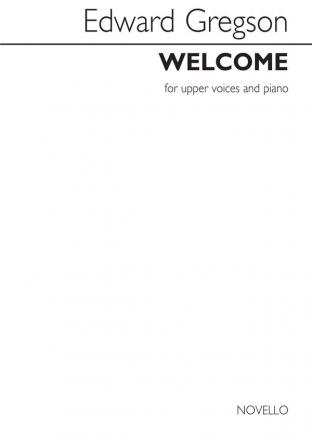 Edward Gregson, Edward Gregson: Welcome SSA, SSAA and Piano Chorpartitur