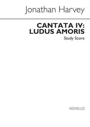Jonathan Harvey, Ludus Amoris Cantata IV Soprano Tenor SATB Orchestra Studienpartitur