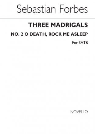 Sebastian Forbes, Three Madrigals No.2 'O Death Rock Me Asleep' SATB Chorpartitur