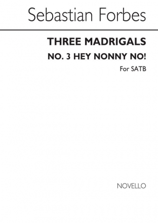 Sebastian Forbes, Three Madrigals No.3 'Hey Nonny No!' SATB Chorpartitur