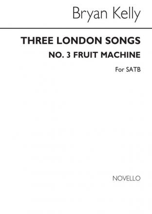 Bryan Kelly, Three London Songs No. 3 Fruit Machine SATB Chorpartitur