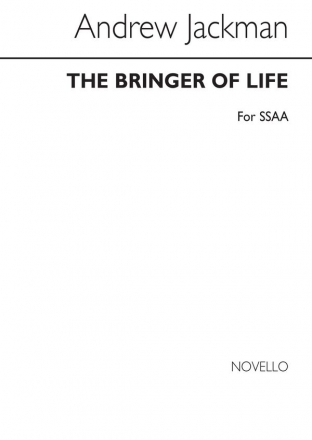 Andrew Jackman, The Bringer Of Life SSAA Chorpartitur