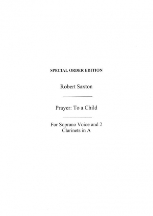 Robert Saxton: Prayer: To A Child (Playing Score) Clarinet (Duet), Soprano Score