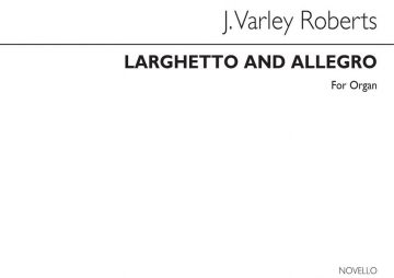 J. Varley Roberts, Larghetto And Allegro For Organ Orgel Buch