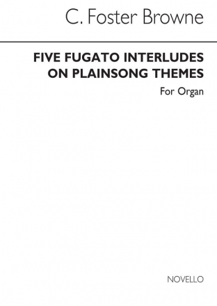 C. Foster Browne, Five Fugato Interludes On Plainsong Themes Orgel Buch
