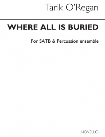 Tarik O'Regan, Where All Is Buried (Full Score) SATB Percussion Partitur
