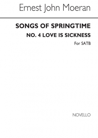 Ernest John Moeran, Songs Of Springtime - No.4 Love Is A Sickness SATB Chorpartitur