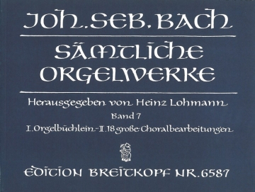 Smtliche Orgelwerke Band 7 Orgelbchlein und 18 groe Choralbearbeitungen