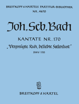 Vergngte Ruh beliebte Seelenlust Kantate Nr.170 BWV170 Partitur