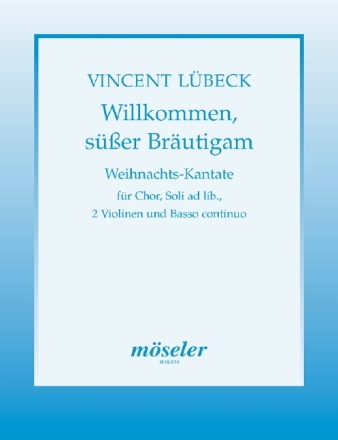 Willkommen ser Brutigam fr gem Chor (SSM), Soli (SS) ad lib., 2 Violinen und Bc Partitur (=Tasteninstrument)