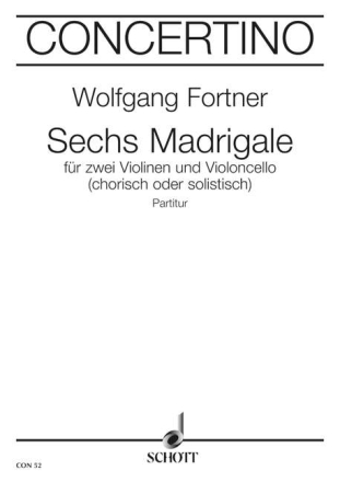 Sechs Madrigale fr 2 Violinen und Violoncello (solistisch oder chorisch) Partitur