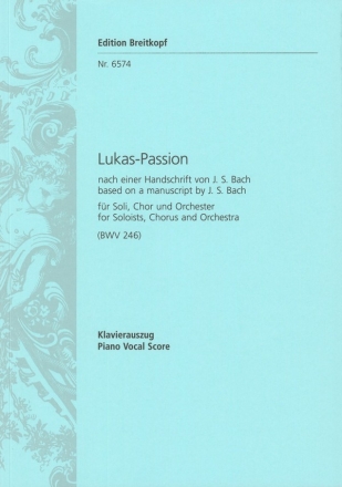 Lukaspassion nach einer Handschrift J.S. Bachs BWV246 fr Soli, Chor und Orchester Klavierauszug