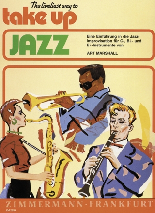 The liveliest Way to take up Jazz Eine Einfhrung in die Jazz-Improvisation fr C-, B- und Es-Instrumente