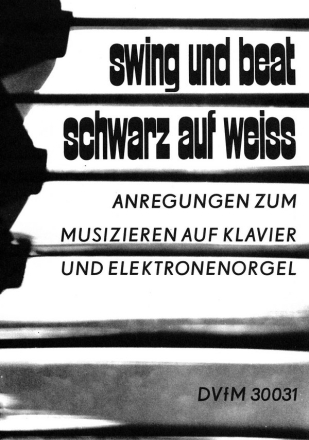 Swing und Beat Schwarz auf Wei fr Klavier / E-Orgel Anregungen zum Musizieren auf Klavier und E-Orgel