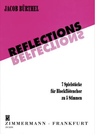 Reflections - 7 Spielstücke für Blockflötenchor zu 5 Stimmen Partitur und Stimmen