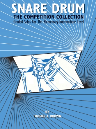 Snare Drum The Competition Collection, graded solos for the elementary-intermediate level
