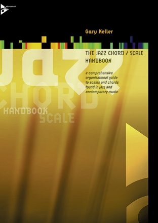 The Jazz Chord and Scale Handbook a comprehensive organizational guide to scales and chords