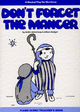 DON'T FORGET THE MANGER MUSICAL,  PIANO SCORE HEDGER, ALISON, ED